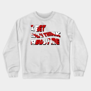 I Bet You Think About Me Crewneck Sweatshirt